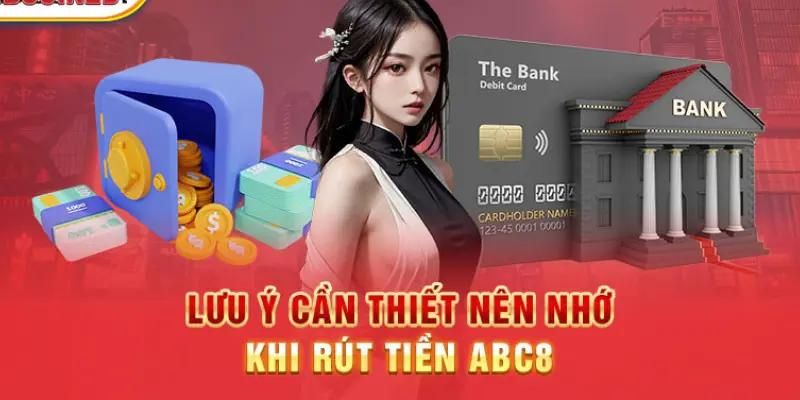 Lưu ý dành cho người chơi khi rút tiền ABC8